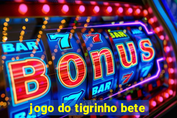 jogo do tigrinho bete